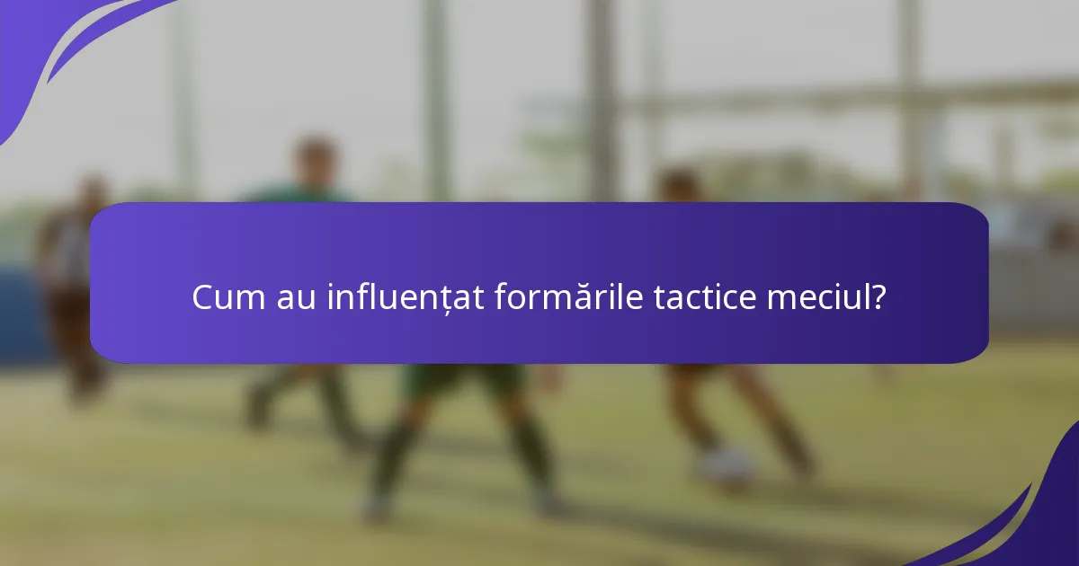 Cum au influențat formările tactice meciul?